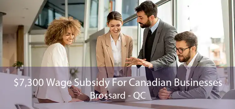 $7,300 Wage Subsidy For Canadian Businesses Brossard - QC